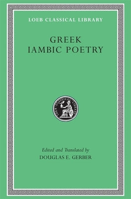 Greek Iambic Poetry: From the Seventh to Fifth Centuries BC by Gerber, Douglas E.