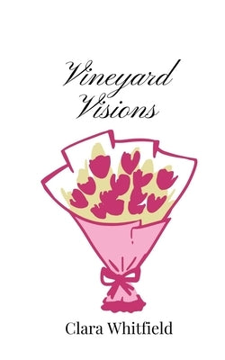 Vineyard Visions by Whitfield, Clara