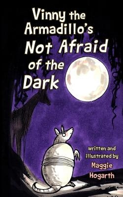 Vinny the Armadillo's Not Afraid of the Dark by Hogarth, Maggie