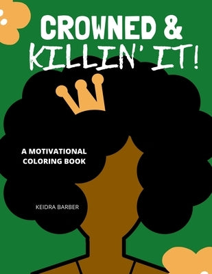 Crowned & Killin' It!: A motivational coloring book by Barber, Keidra