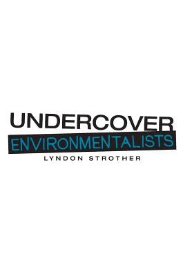 Undercover Environmentalists by Strother, Lyndon