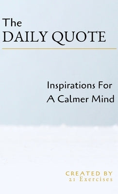 The Daily Quote: Inspirations For A Calmer Mind by Exercises, 21