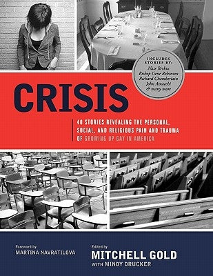 Crisis: 40 Stories Revealing the Personal, Social, and Religious Pain and Trauma of Growing Up Gay in America by Gold, Mitchell