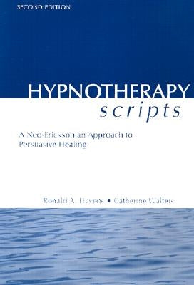 Hypnotherapy Scripts: A Neo-Ericksonian Approach to Persuasive Healing by Havens, Ronald A.