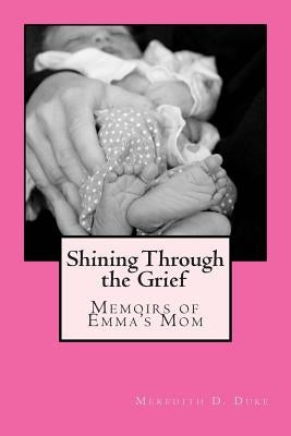 Shining Through the Grief: Memoirs of Emma's Mom by Stockton, Artie