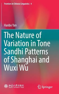 The Nature of Variation in Tone Sandhi Patterns of Shanghai and Wuxi Wu by Yan, Hanbo