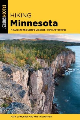 Hiking Minnesota: A Guide to the State's Greatest Hiking Adventures by Mosher, Mary Jo