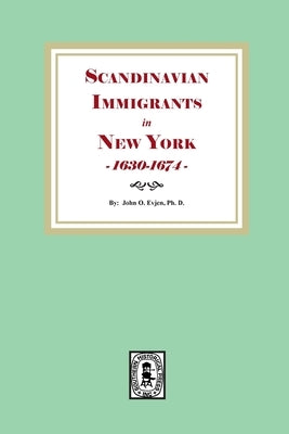 Scandinavian Immigrants in New York, 1630-1674 by Evjen, John O.