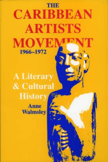 The Caribbean Artists Movement 1966-1972: A Literary and Cultural History by Walmslley, Anne