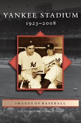 Yankee Stadium: 1923-2008 by Hermayln, Gary