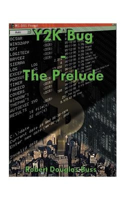 Y2K Bug: The Prelude by Buss, Robert D.