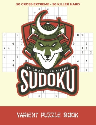 Sudoku Varients Puzzle Book: 50 Cross Extreme and 50 Killer Hard Sudoku Puzzles With Solutions by Publishing, Ziesmerch