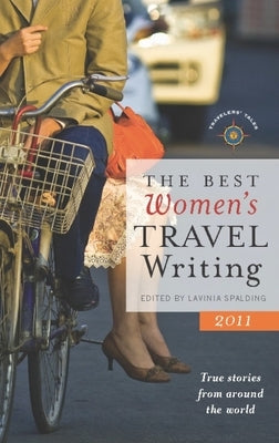 The Best Women's Travel Writing 2011: True Stories from Around the World by Spalding, Lavinia