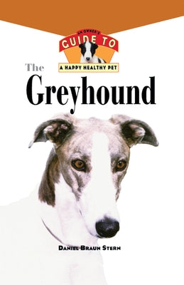 The Greyhound: An Owner's Guide to a Happy Healthy Pet by Braun Stern, Daniel