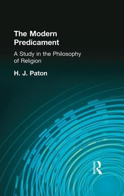 The Modern Predicament: A Study in the Philosophy of Religion by Paton, H. J.