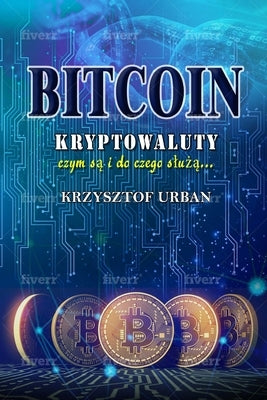 Bitcoin: Cryptocurrencies what are they what are they for, polish version by Urban, Krzysztof