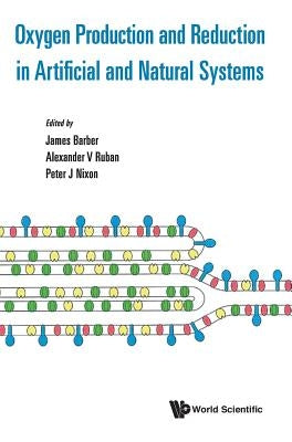 Oxygen Production and Reduction in Artificial and Natural Systems by Barber, James