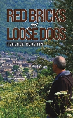 Red Bricks and Loose Dogs by Roberts, Terence
