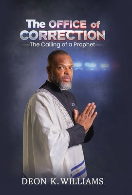 The OFFICE of CORRECTION: The Calling of a Prophet by Williams, Deon K.