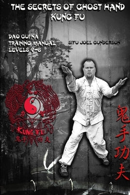 The Secrets of Ghost Hand Kung Fu Levels 4-6 by Gunderson, Joel
