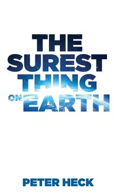 The Surest Thing on Earth by Heck, Peter