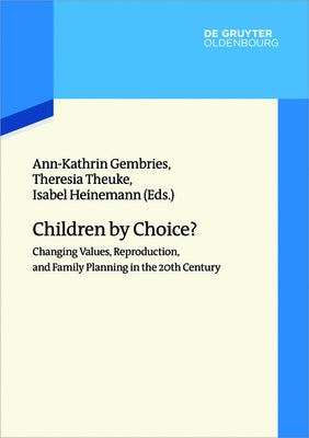 Children by Choice?: Changing Values, Reproduction, and Family Planning in the 20th Century by Gembries, Ann-Katrin