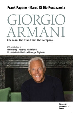 Giorgio Armani: The Man, the Brand and the Company by Pagano, Frank