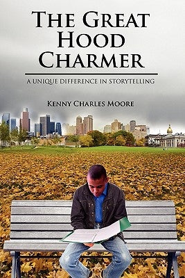 The Great Hood Charmer: A Unique Difference in Storytelling by Moore, Kenny Charles
