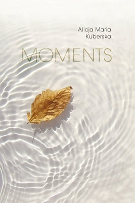 Moments by Kuberska, Alicja