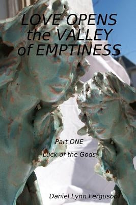 LOVE OPENS the VALLEY of EMPTINESS by Ferguson, Daniel Lynn