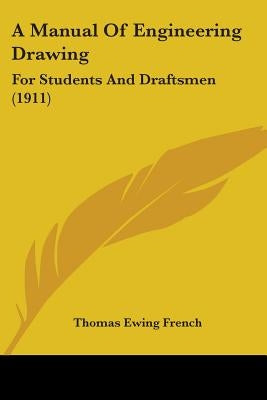 A Manual of Engineering Drawing: For Students and Draftsmen (1911) by French, Thomas Ewing