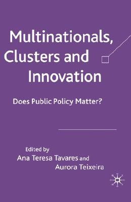Multinationals, Clusters and Innovation: Does Public Policy Matter? by Tavares, A.