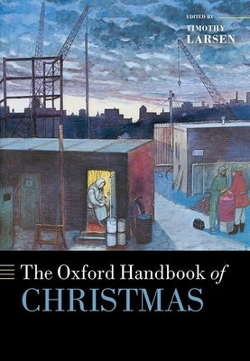 The Oxford Handbook of Christmas by Larsen, Timothy