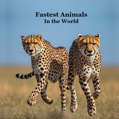 Fastest Animals in the World Kids Book: Great Book about the Fast Animals on Planet Earth by Marie, Kinsey