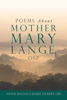 Poems About Mother Mary Lange, OSP by Gilbert, Magdala Marie, Sr.