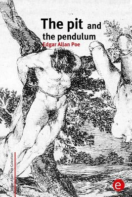 The pit and the pendulum by Poe, Edgar Allan