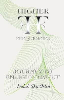 Higher Frequencies - Journey to Enlightenment by Orlen, Isaiah
