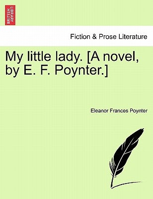 My Little Lady. [A Novel, by E. F. Poynter.] by Poynter, Eleanor Frances