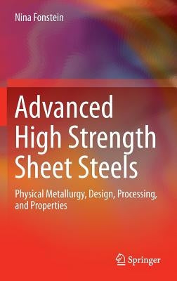 Advanced High Strength Sheet Steels: Physical Metallurgy, Design, Processing, and Properties by Fonstein, Nina