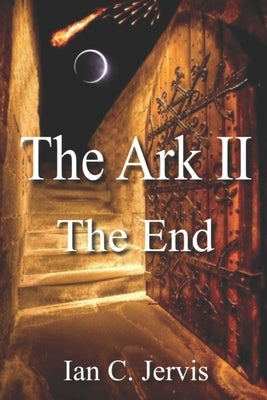 The Ark II: The End by Jervis, Ian C.