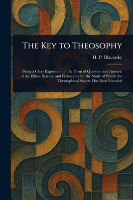 The Key to Theosophy by Blavatsky, H. P. (Helena Petrovna)