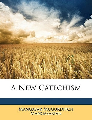 A New Catechism by Mangasarian, Mangasar Mugurditch