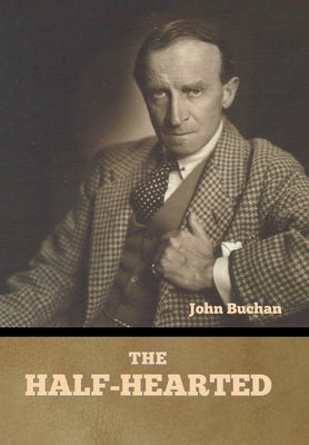 The Half-Hearted by Buchan, John