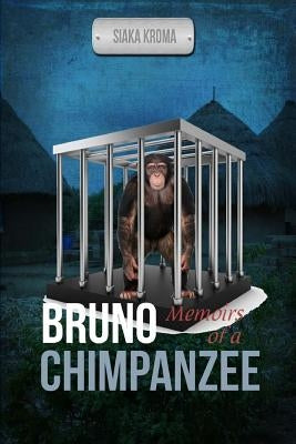 Bruno: Memoirs of a Chimpanzee by Kroma, Kapindi