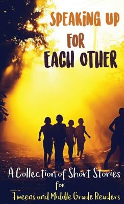 Speaking Up for Each Other: A Collection of Short Stories for Tweens and Middle Grade Readers by Spark, Lune