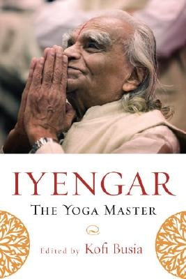Iyengar: The Yoga Master by Busia, Kofi
