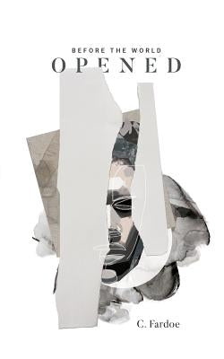 Before the World Opened by Fardoe, C.