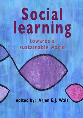 Social learning towards a sustainable world by Wals, Arjen E. J.