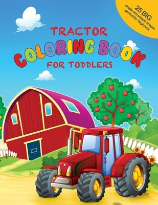 Tractor Coloring Book For Toddlers: 25 Big, Simple and Unique Images Perfect For Beginners: Ages 2-4, 8.5 x 11 Inches (21.59 x 27.94 cm) by Coloring Books, Sunny Day