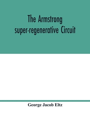 The Armstrong super-regenerative circuit by Jacob Eltz, George